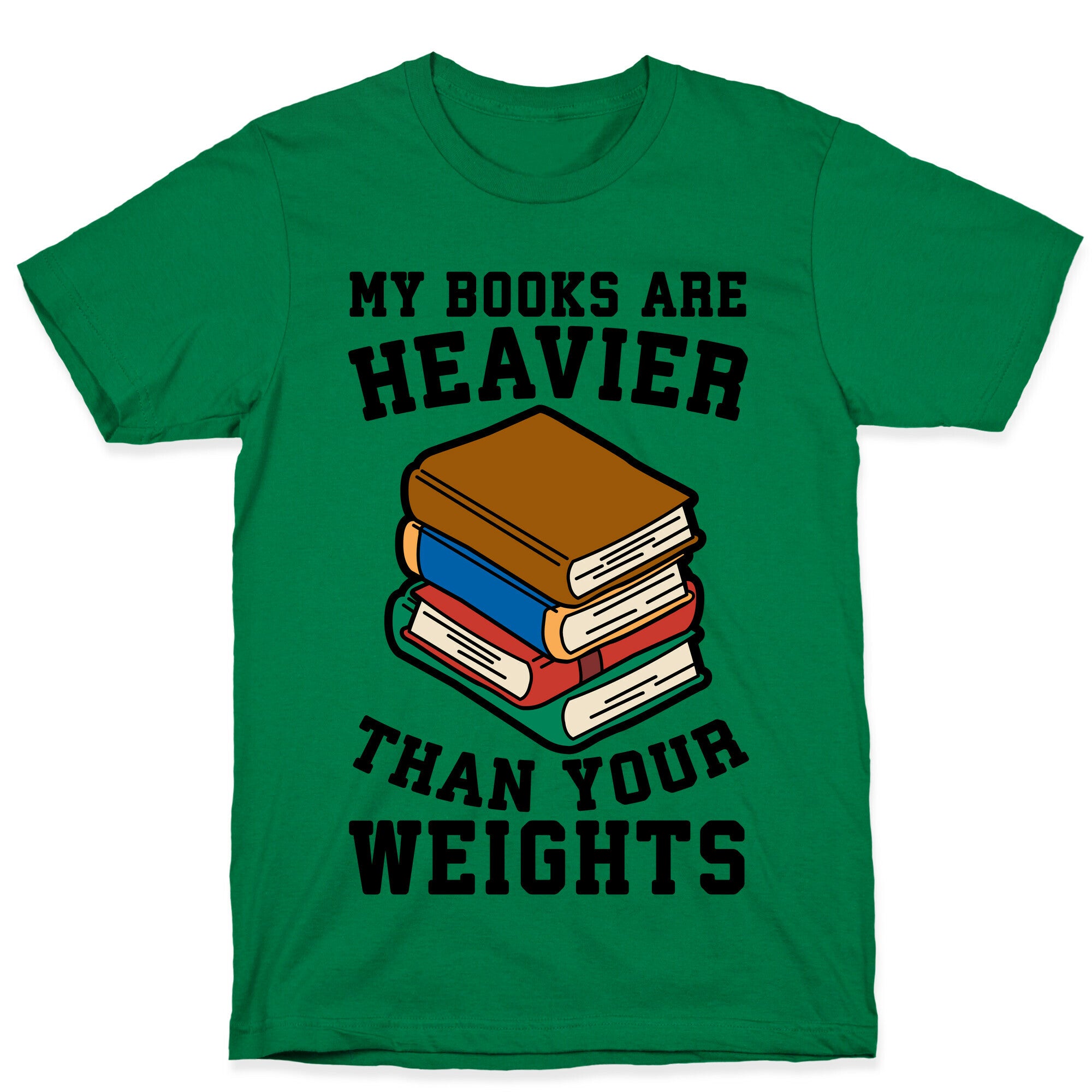 My Books Are Heavier Than Your Weights T-Shirt